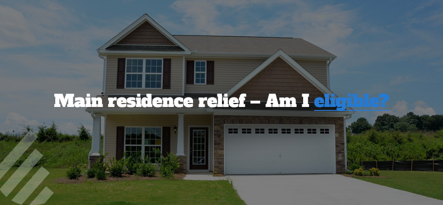 Main residence relief– Am I eligible?  