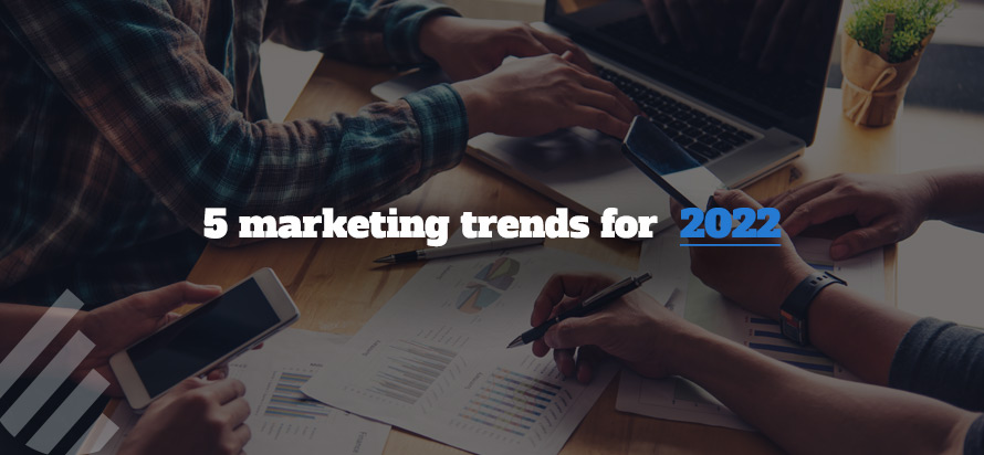 5 marketing trends for 2022 