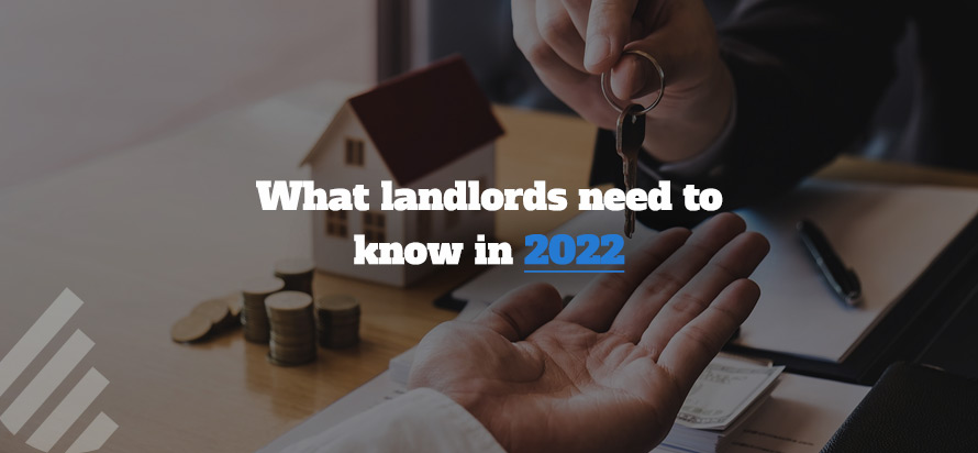 What landlords need to know in 2022 What landlords need to know in 2022