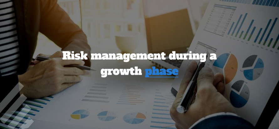 Risk management during a growth phase 