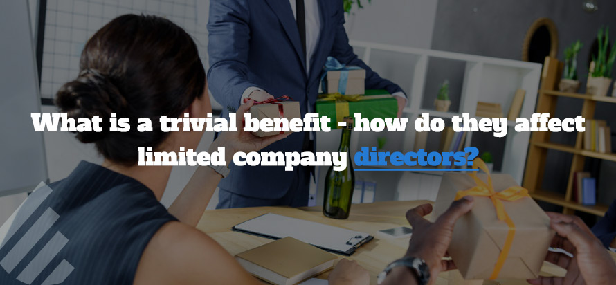 What is a trivial benefit - how do they affect limited company directors? 