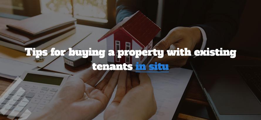 Tips for buying a property with existing tenants in situ 