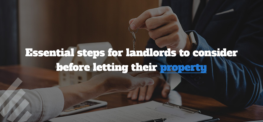 Essential steps for landlords to consider before letting their property Essential steps for landlords to consider before letting their property