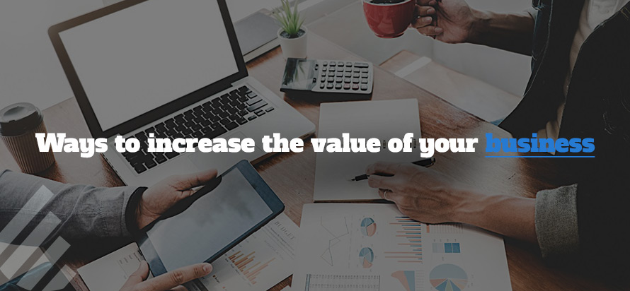 Ways to increase the value of your business