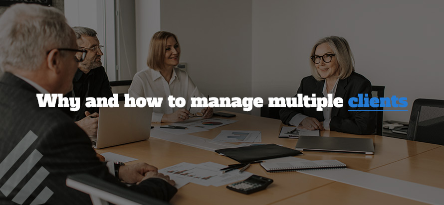 Why and how to manage multiple clients 