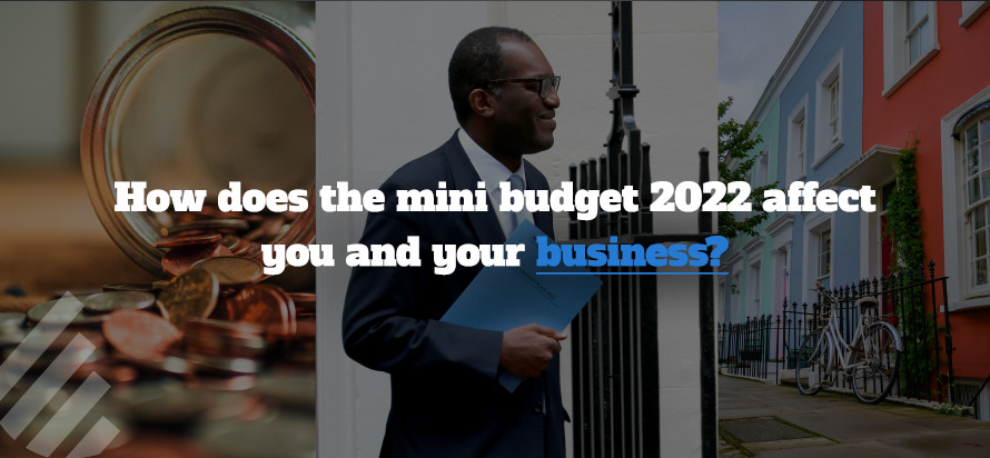 How does the mini budget 2022 affect you and your business? 