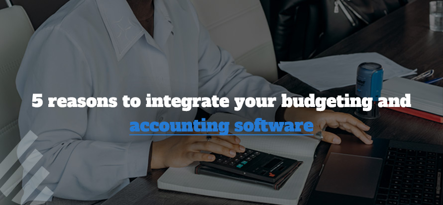 5 reasons to integrate your budgeting and accounting software 