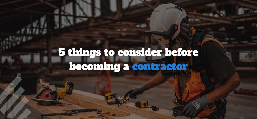 5 things to consider before becoming a contractor 