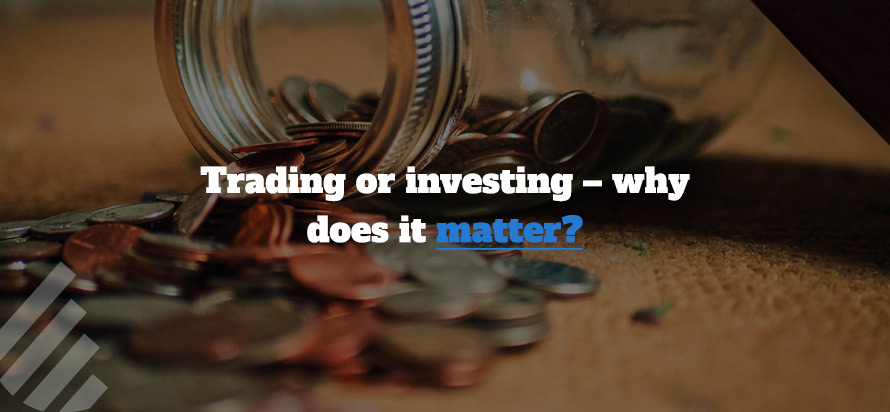 Trading or investing – why does it matter?