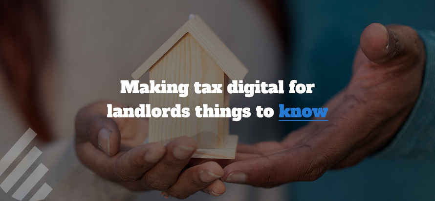 Making tax digital for landlords things to know 