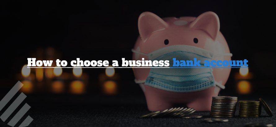 How to choose a business bank account 