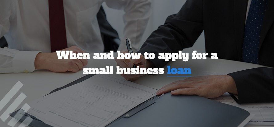 When and how to apply for a small business loan 