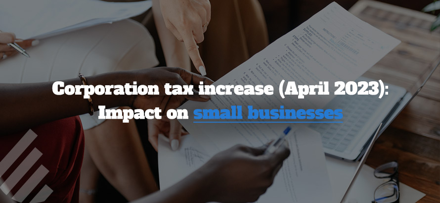 Corporation tax increase (April 2023): Impact on small businesses Corporation tax increase (April 2023): Impact on small businesses