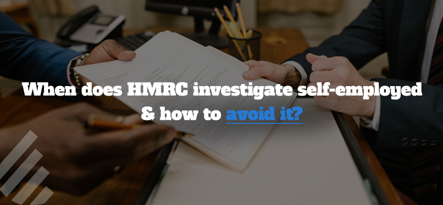 When does HMRC investigate self-employed & how to avoid it? When does HMRC investigate self-employed & how to avoid it?