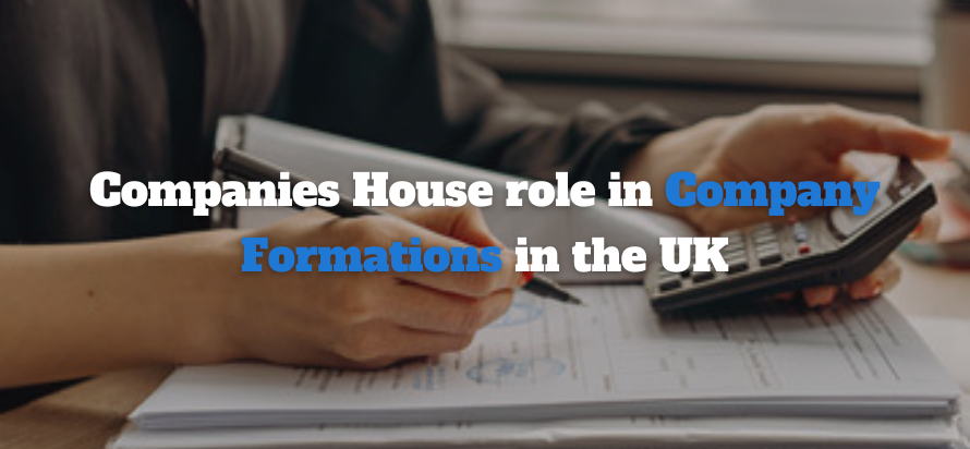 Companies House role in Company Formations in the UK Companies House role in Company Formations in the UK