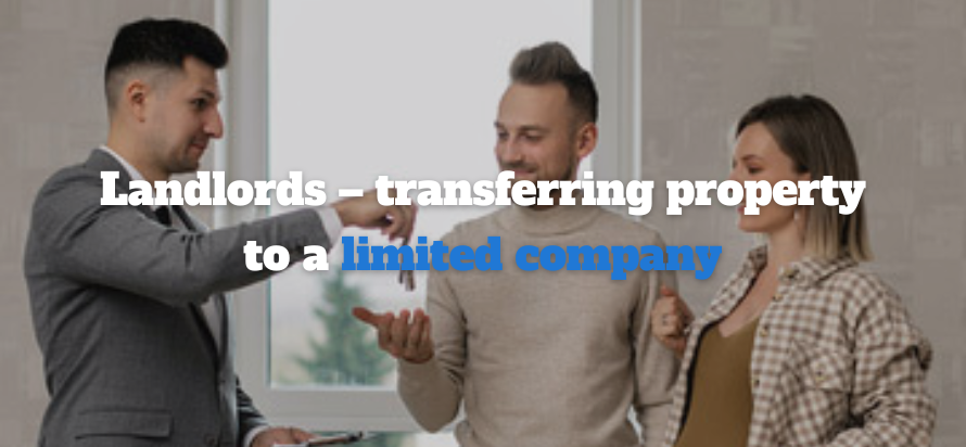 Landlords – transferring property to a limited company Landlords – transferring property to a limited company
