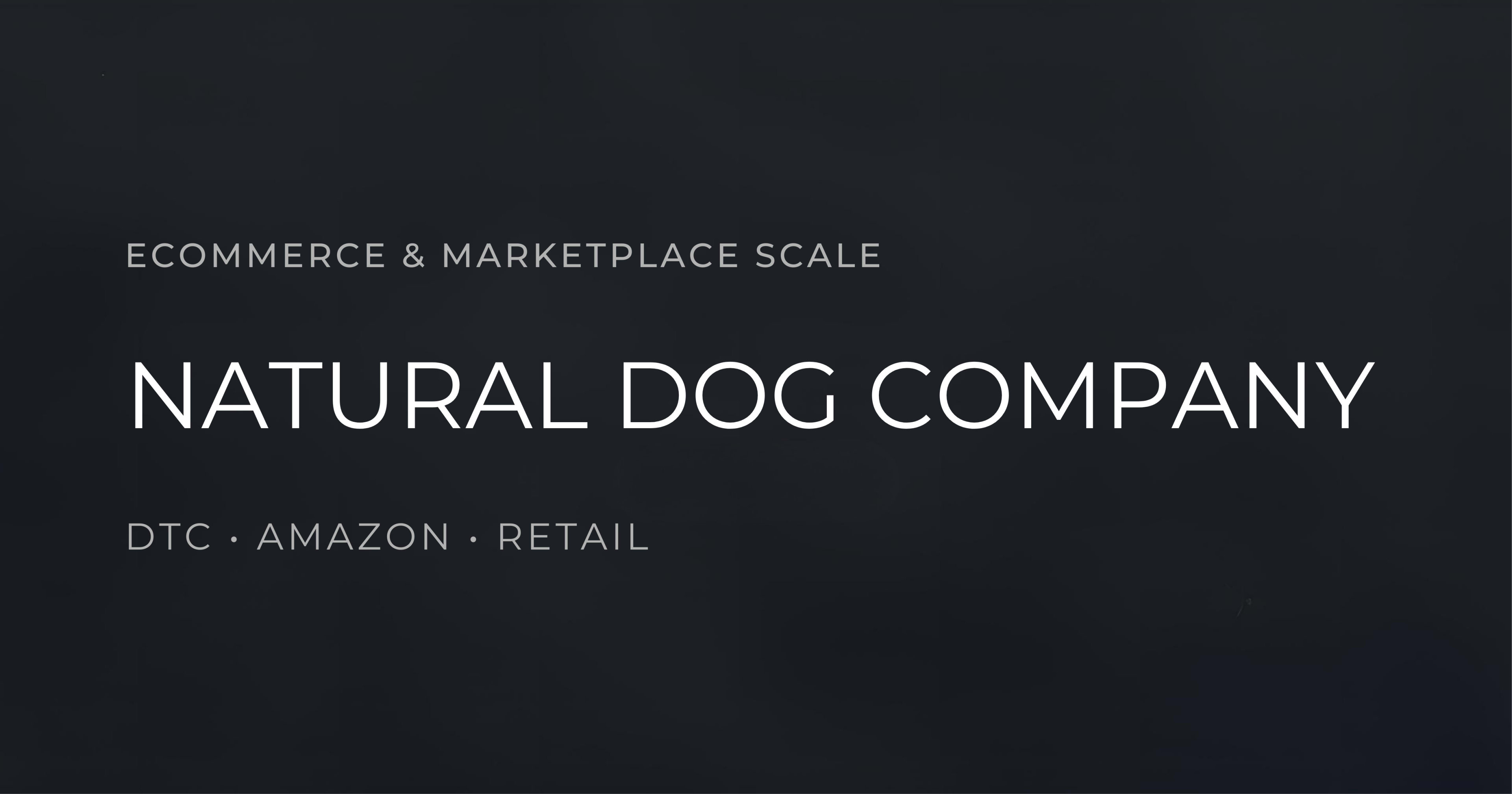 Natural Dog Company | Ecommerce & Marketplace Scale