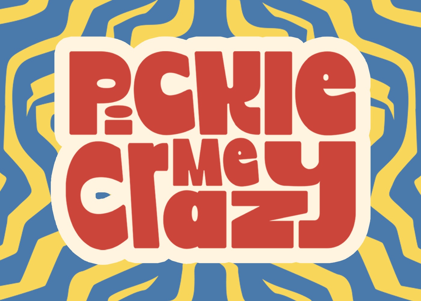 Pickle Me Crazy