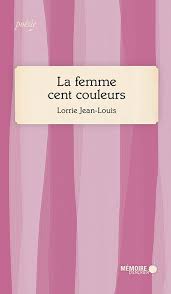 La femme cent couleurs, de Lorrie Jean-Louis