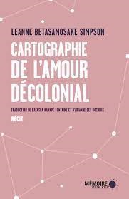 Cartographie de l'amour décolonial, de Leanne Betasamosake Simpson