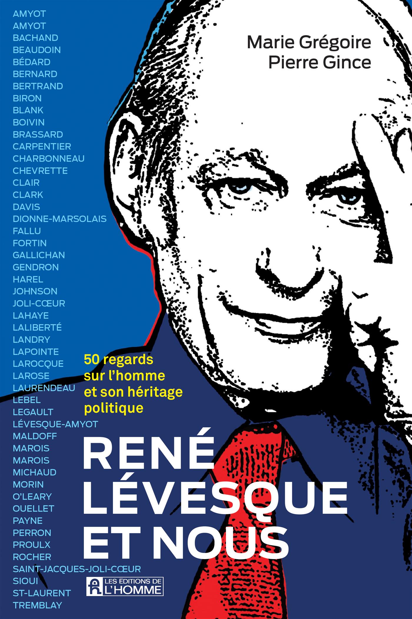 René Lévesque et nous : 50 regards sur l'homme et son héritage politique, de Marie Grégoire et Pierre Gince