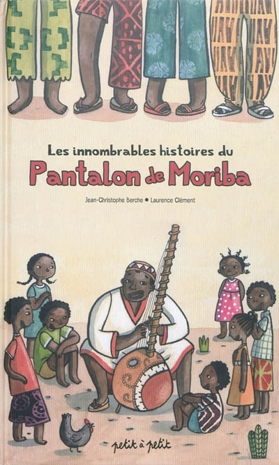 Les innombrables histoires du pantalon de Moriba, de Jean-Christophe Berche et Laurence Clément, éditions Petit à petit, 2018