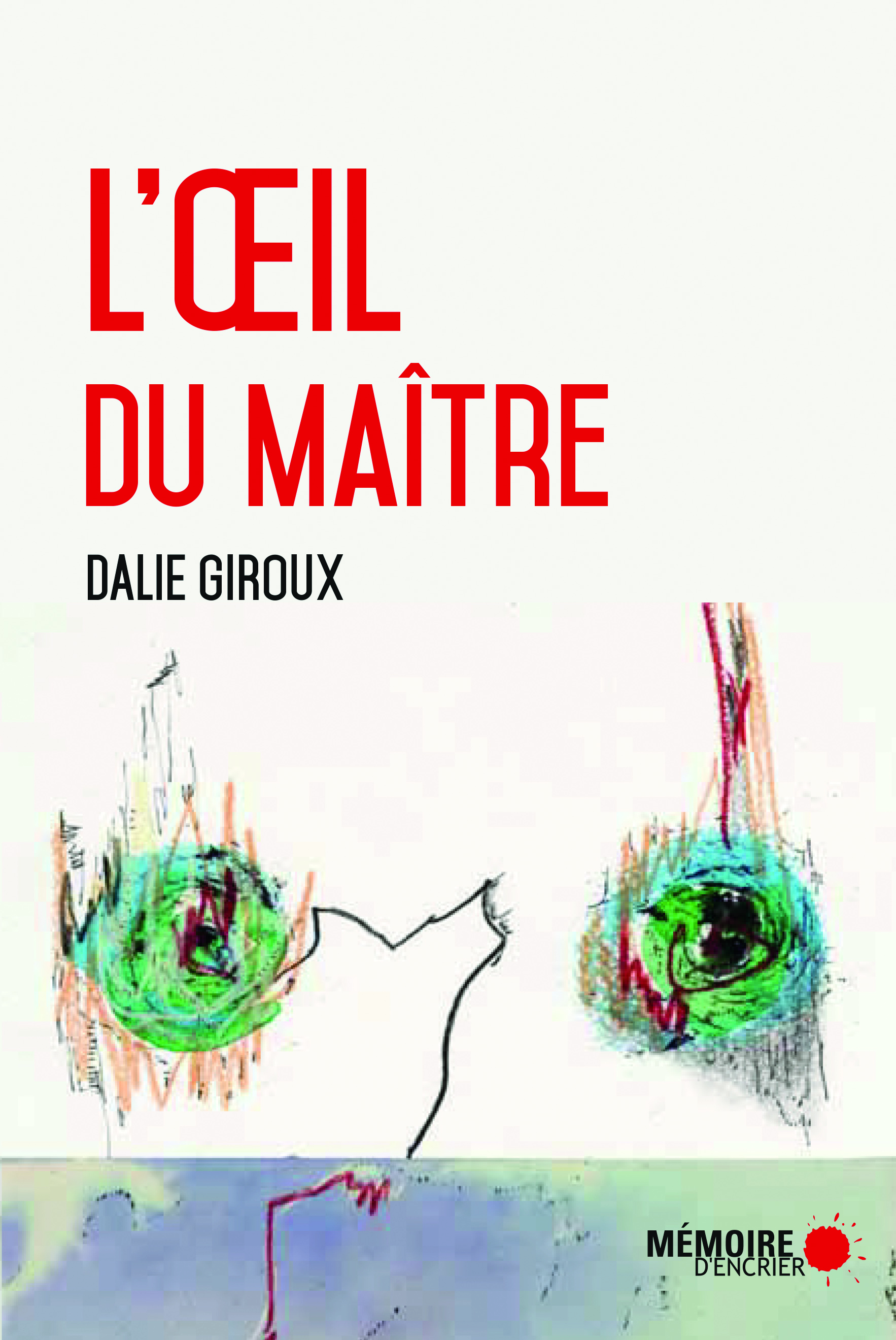 L'œil du maître, de Dalie Giroux, éditions Mémoire d’encrier
