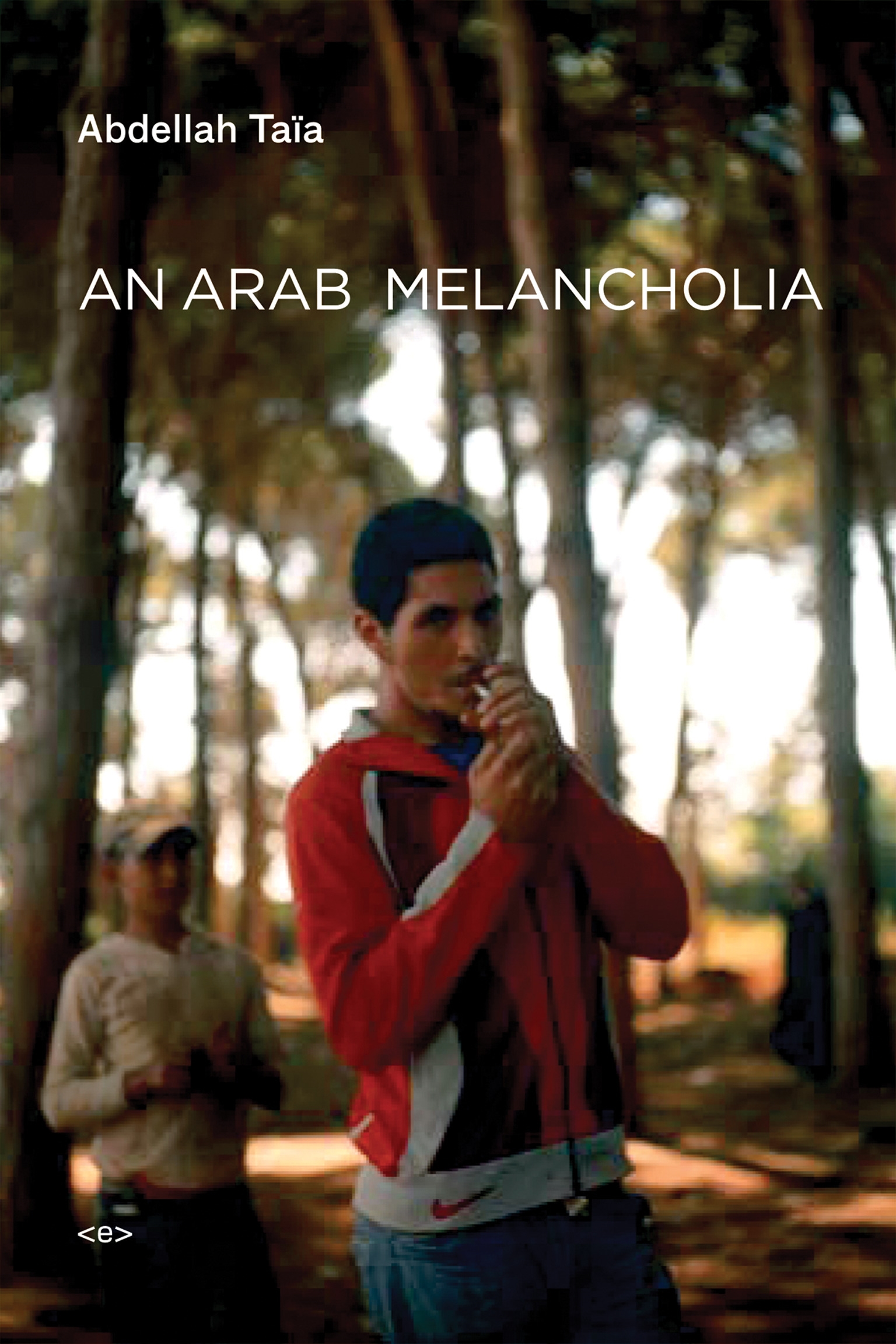 An Arab Melancholia, by Abdellah Taïa