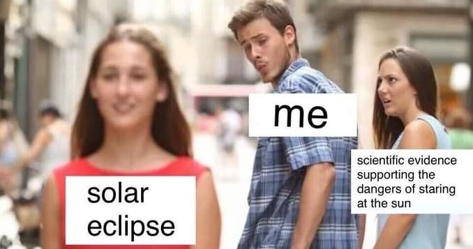 Distracted boyfriend meme about looking at the solar eclipse