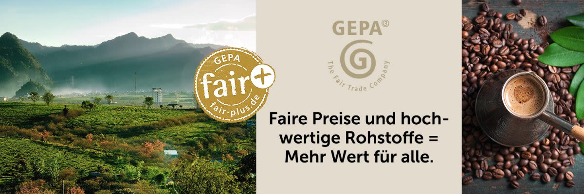 GEPA - Faire Preise + hochwertige Rohstoffe = Mehr Wert für alle.