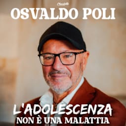 OSVALDO POLI - L'ADOLESCENZA NON È UNA MALATTIA