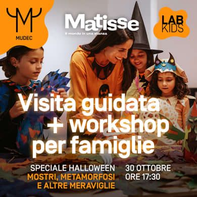 SPECIALE HALLOWEEN CON MATISSE | WORKSHOP PER FAMIGLIE - MOSTRI, METAMORFOSI E ALTRE MERAVIGLIE (FAMIGLIE - 6-12 ANNI (120’))