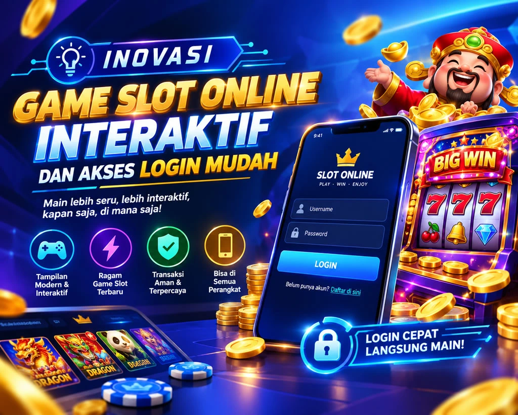 Inovasi Game Slot Online Interaktif Dan Akses Login Mudah
