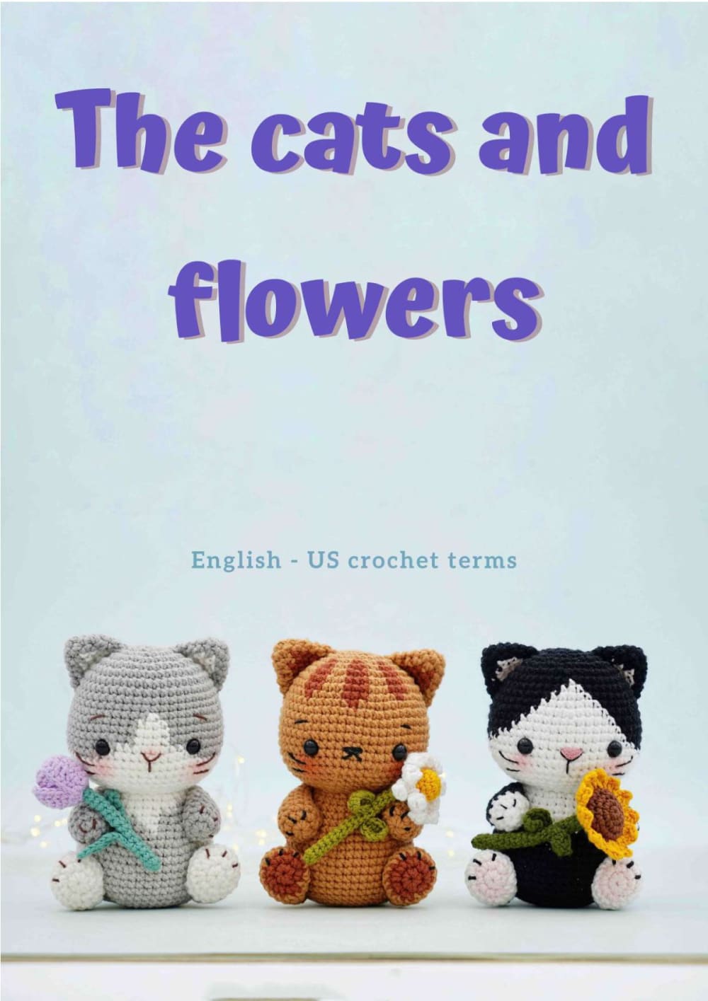 Cover of The Cats and Flowers pattern showing grey, ginger and black and white crochet kittens with flowers