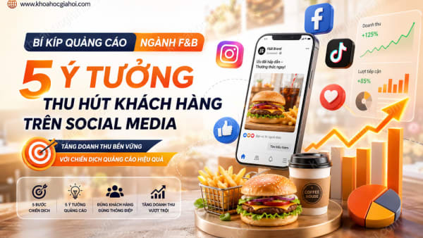 Khóa học Sở hữu doanh thu khủng ngành F&B với 5 ý tưởng quảng cáo thu hút khách hàng trên social media