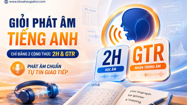 Khóa Học Giỏi Phát Âm Tiếng Anh Chỉ Bằng 2 Công Thức 2h & Gtr