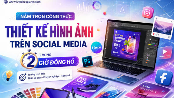 Nắm Trọn Công Thức Thiết Kế Hình Ảnh Trên Social Media Trong 2 Giờ Đồng Hồ