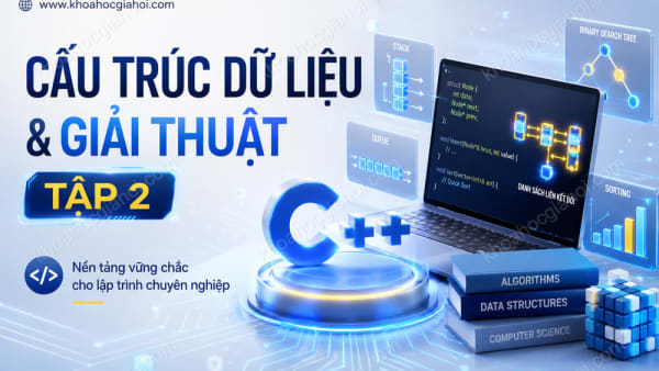 Khóa Học Cấu Trúc Dữ Liệu & Giải Thuật - Tập 2