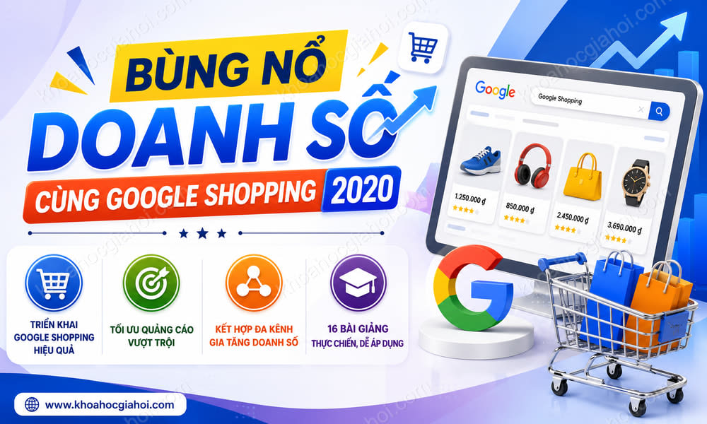 Khóa Học Bùng Nổ Doanh Số Cùng Google Shopping 2020