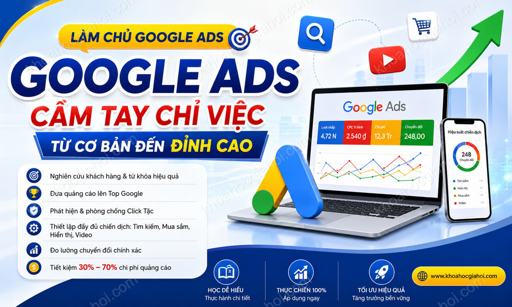 Khóa Học Google Ads Cầm Tay Chỉ Việc Từ Cơ Bản Đến Đỉnh Cao