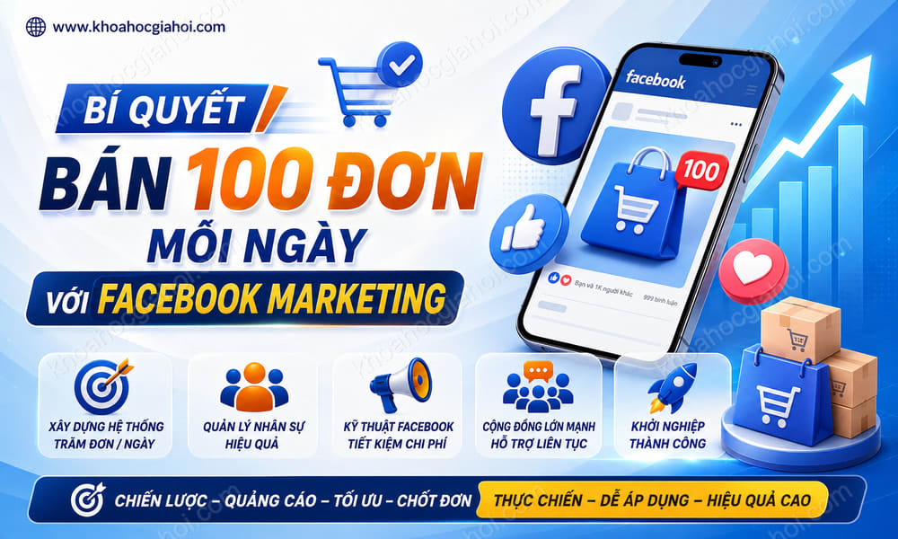 Khoá Học Bí Quyết Bán 100 Đơn Một Ngày Với Facebook Marketing