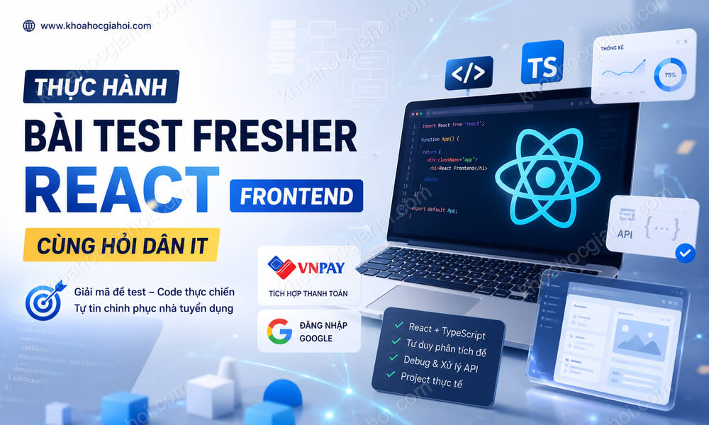 Khóa Học Thực Hành Bài Test Fresher React Frontend Cùng Hỏi Dân IT