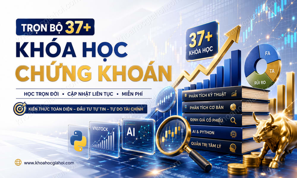 Trọn Bộ 37+ Khóa Học Chứng Khoán – Học Trọn Đời, Cập Nhật Liên Tục Miễn Phí