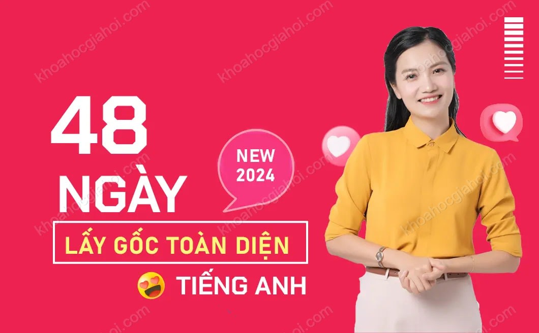 Khóa Học 48 Ngày Lấy Gốc Tiếng Anh Toàn Diện Cùng Cô Mai Phương