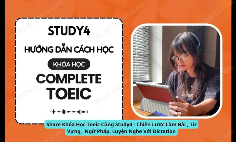 Khóa Học Toeic Cùng Study4 – Chiến Lược Làm Bài , Từ Vựng, Ngữ Pháp, Luyện Nghe Với Dictatio