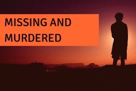 MISSING AND MURDERED: Facts