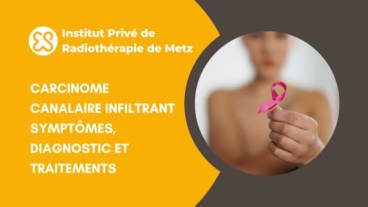 Carcinome canalaire infiltrant, symptômes, doagnostic et traitements