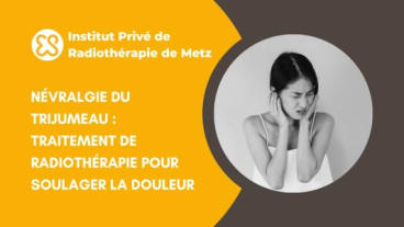 Névralgie du trijumeau - Traitement de radiothérapie pour soulager la douleur