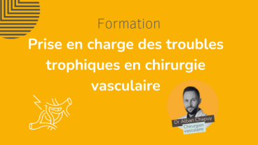 Formation : Prise en charge des troubles trophiques en chirurgie vasculaire