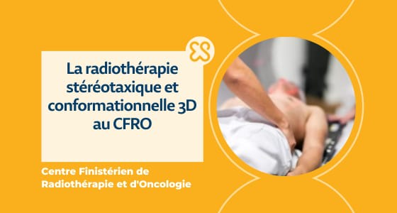 La radiothérapie stéréotaxique et conformationnelle 3D au CFRO La radiothérapie stéréotaxique et conformationnelle 3D au CFRO